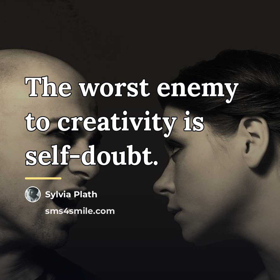 “The worst enemy to creativity is self-doubt.…” quote by Sylvia Plath