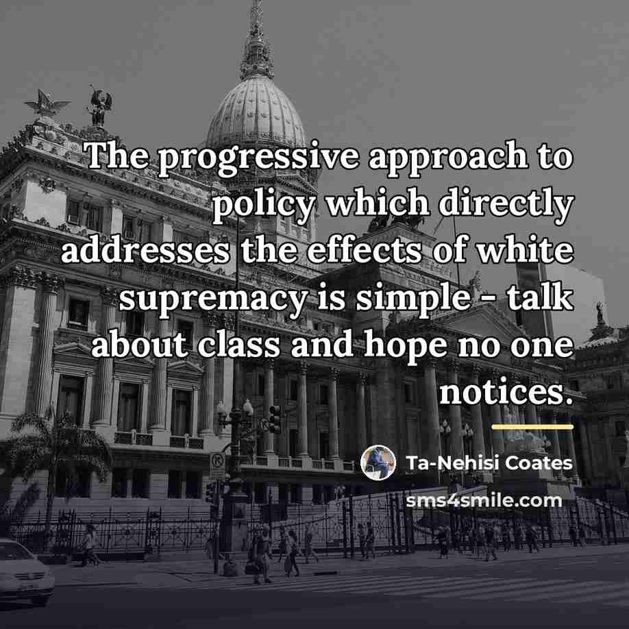 “The progressive approach to policy which directly addresses the effects…” quote by Ta-Nehisi Coates