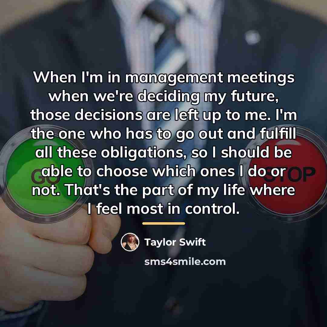 “When I'm in management meetings when we're deciding my future,…” quote by Taylor Swift