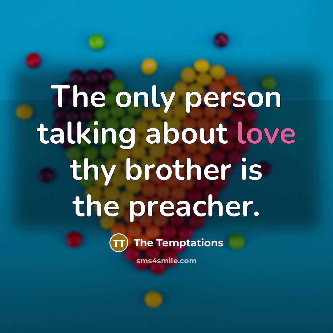 “The only person talking about love thy brother is the…” quote by The Temptations