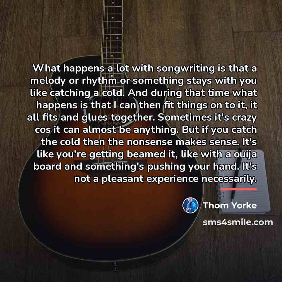 “What happens a lot with songwriting is that a melody…” quote by Thom Yorke