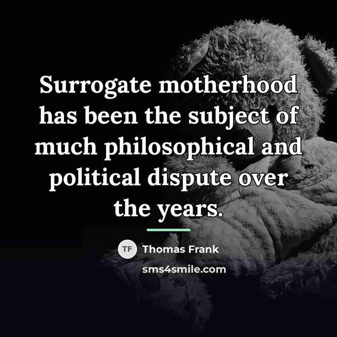 “Surrogate motherhood has been the subject of much philosophical and…” quote by Thomas Frank