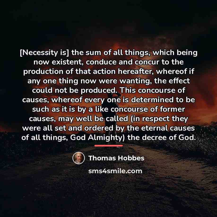 “[Necessity is] the sum of all things, which being now…” quote by Thomas Hobbes