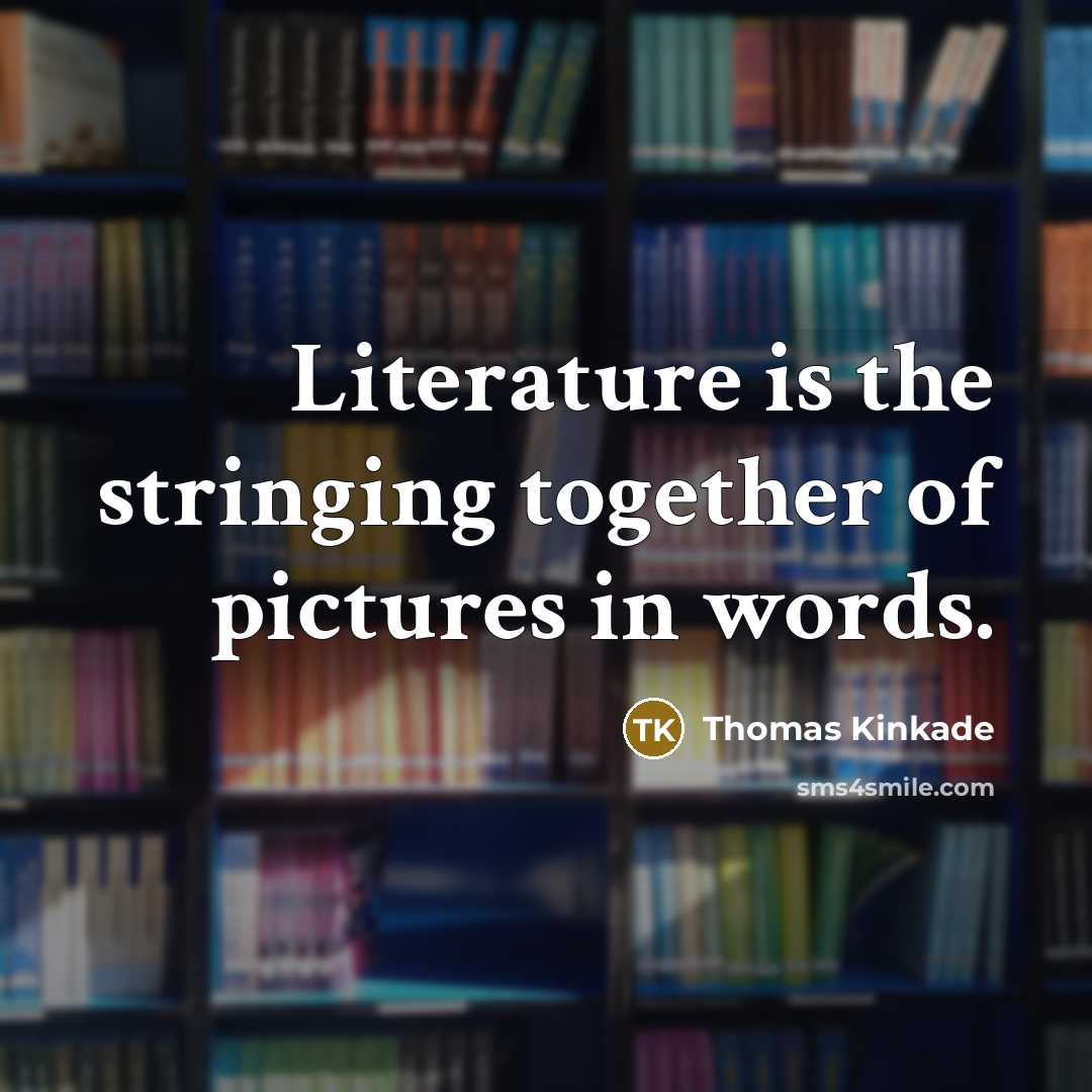 “Literature is the stringing together of pictures in words.…” quote by Thomas Kinkade