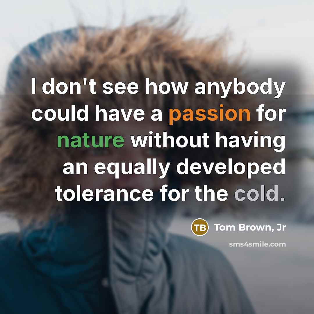 “I don't see how anybody could have a passion for…” quote by Tom Brown, Jr