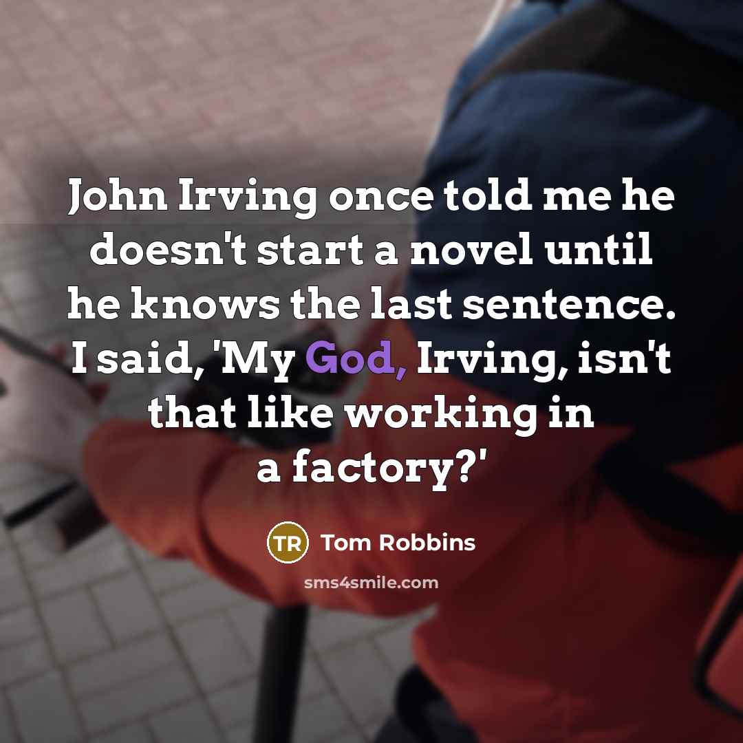 “John Irving once told me he doesn't start a novel…” quote by Tom Robbins