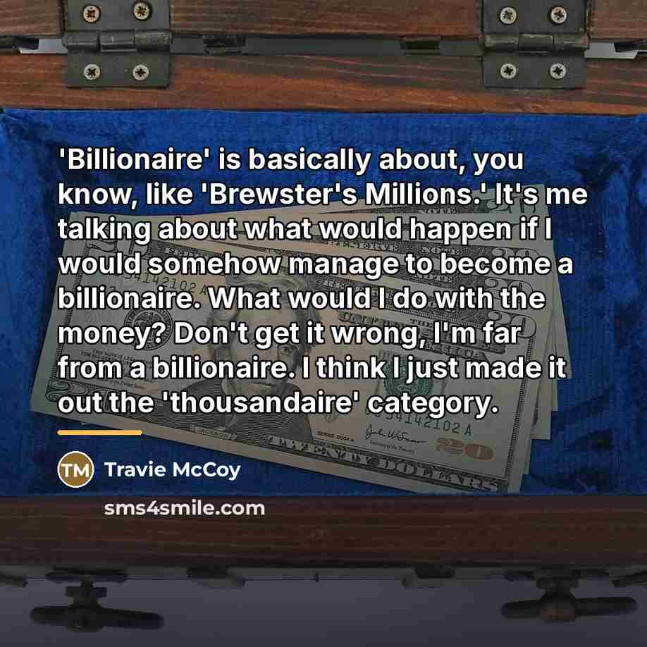 “'Billionaire' is basically about, you know, like 'Brewster's Millions.' It's…” quote by Travie McCoy