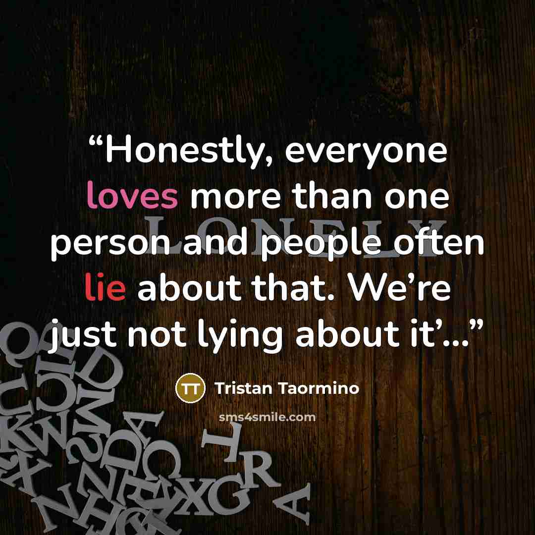 “Honestly, everyone loves more than one person and people often lie about that. We’re just not lying about it’…” quote by Tristan Taormino