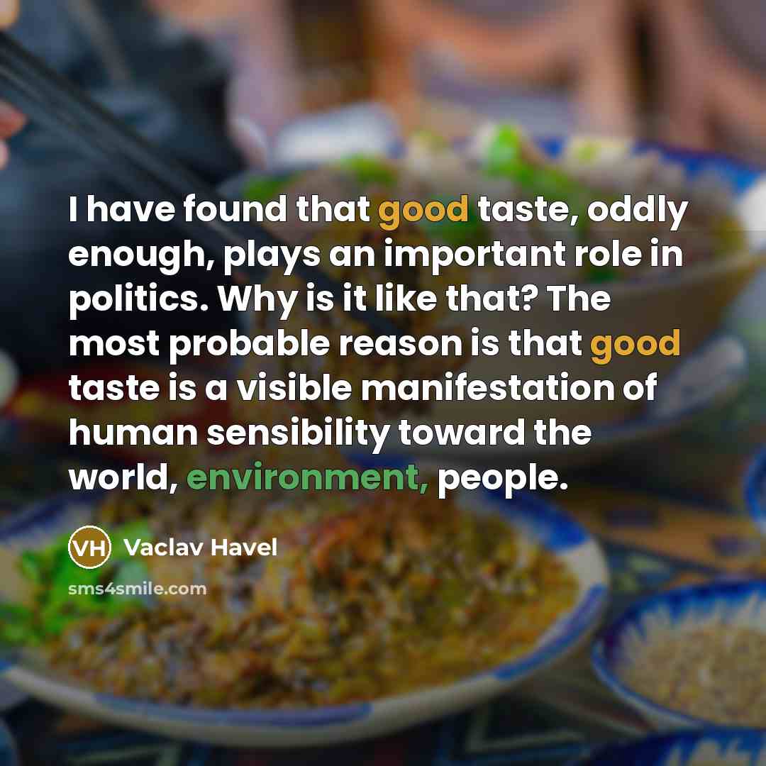 “I have found that good taste, oddly enough, plays an…” quote by Vaclav Havel