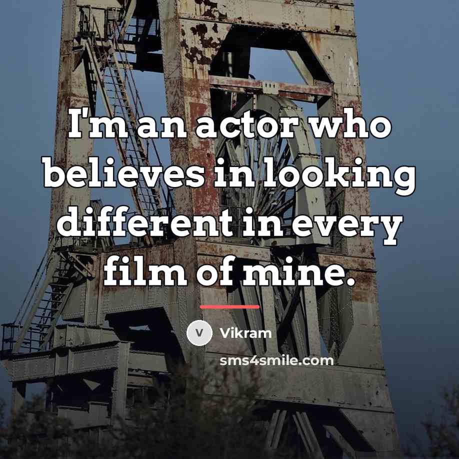 “I'm an actor who believes in looking different in every…” quote by Vikram