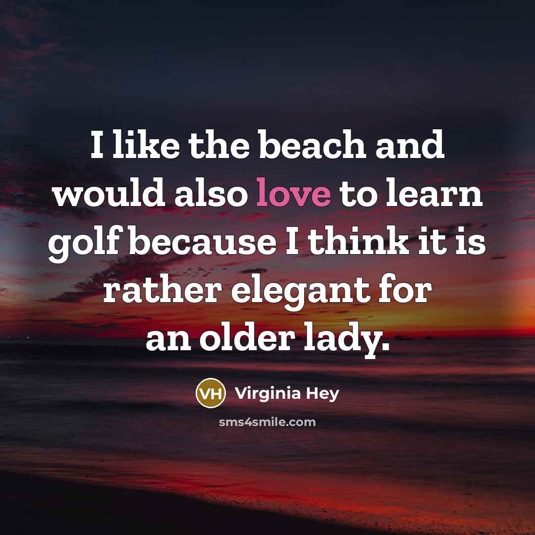 “I like the beach and would also love to learn…” quote by Virginia Hey