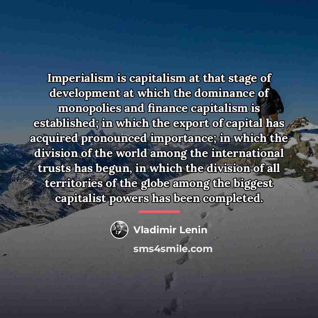“Imperialism is capitalism at that stage of development at which…” quote by Vladimir Lenin
