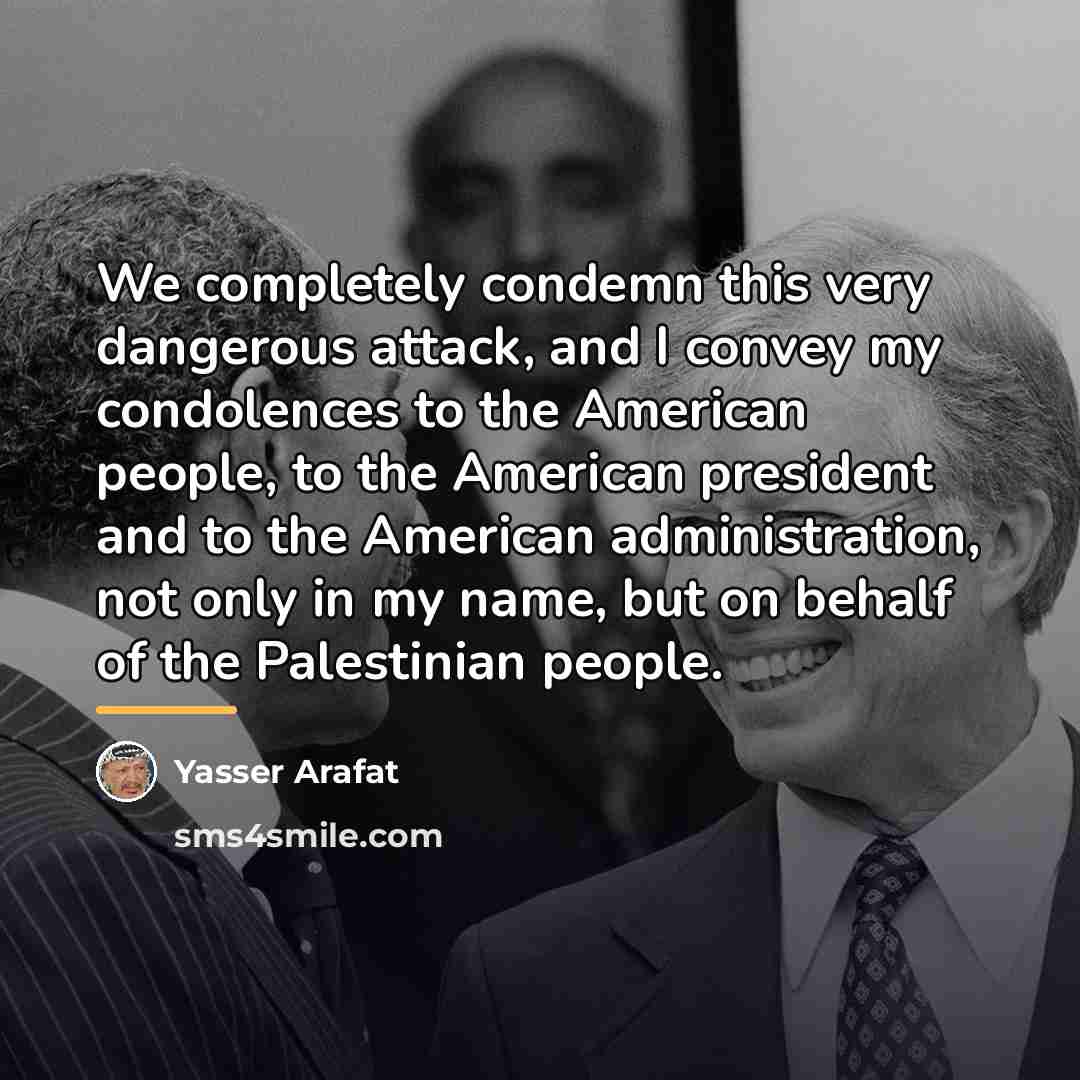 “We completely condemn this very dangerous attack, and I convey…” quote by Yasser Arafat