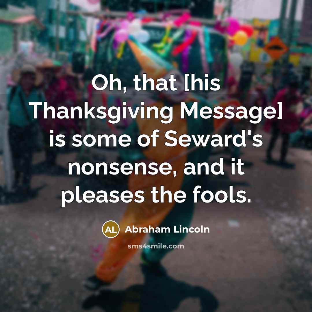 “Oh, that [his Thanksgiving Message] is some of Seward's nonsense,…” quote by Abraham Lincoln