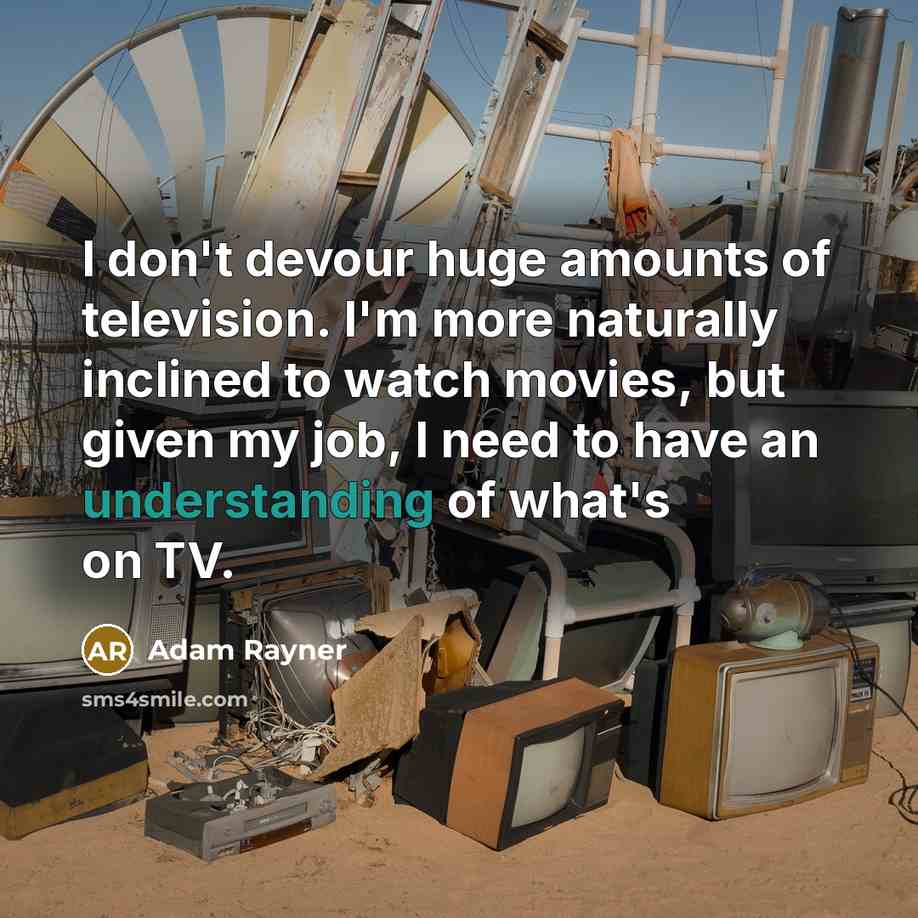 “I don't devour huge amounts of television. I'm more naturally…” quote by Adam Rayner