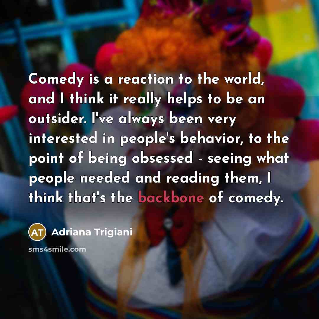 “Comedy is a reaction to the world, and I think…” quote by Adriana Trigiani
