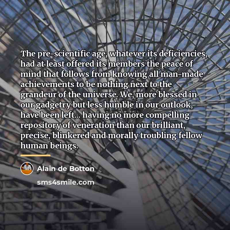 “The pre-scientific age, whatever its deficiencies, had at least offered…” quote by Alain de Botton