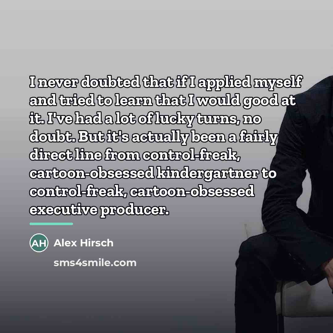 “I never doubted that if I applied myself and tried…” quote by Alex Hirsch
