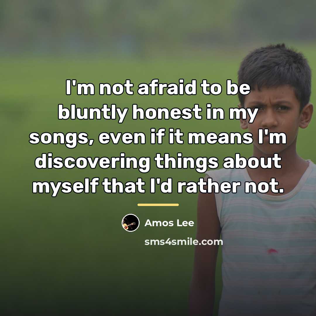 “I'm not afraid to be bluntly honest in my songs,…” quote by Amos Lee