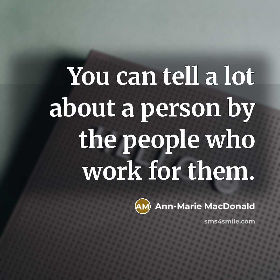 “You can tell a lot about a person by the…” quote by Ann-Marie MacDonald