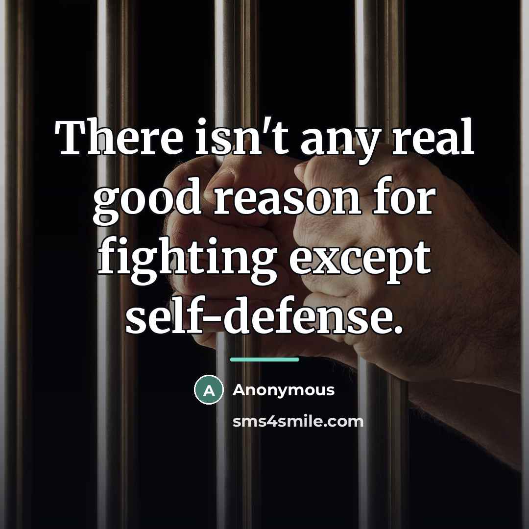 “There isn't any real good reason for fighting except self-defense.…” quote by Anonymous