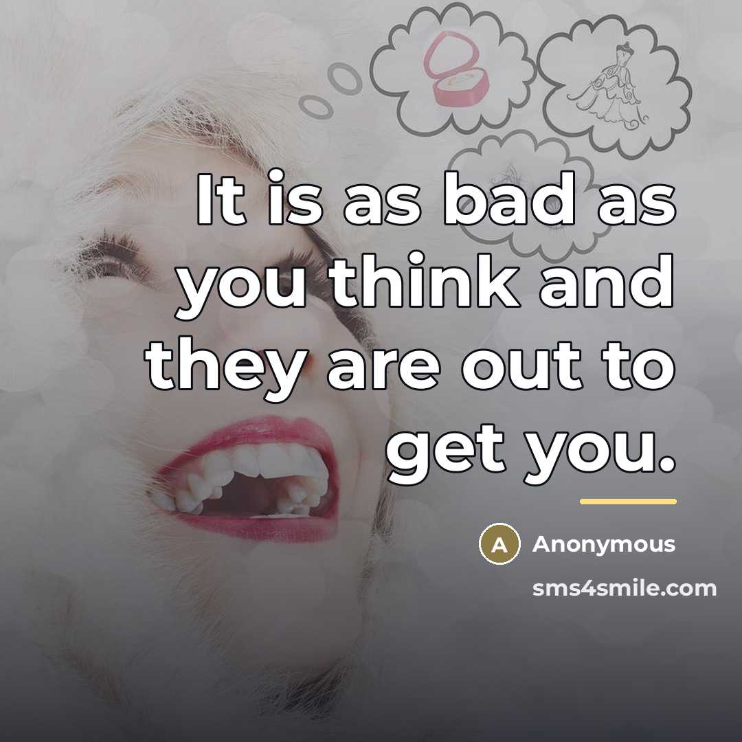 “It is as bad as you think and they are…” quote by Anonymous