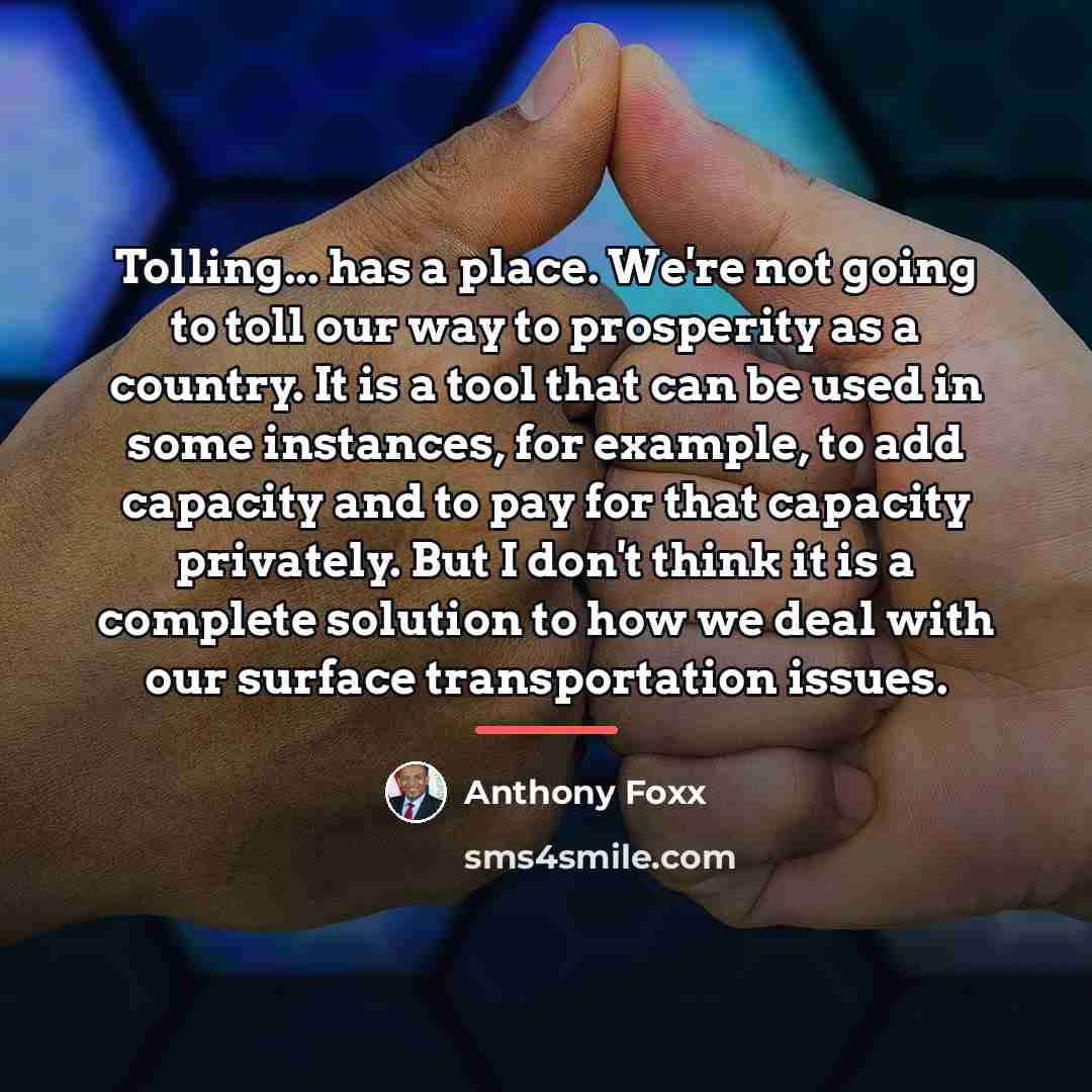 “Tolling... has a place. We're not going to toll our…” quote by Anthony Foxx
