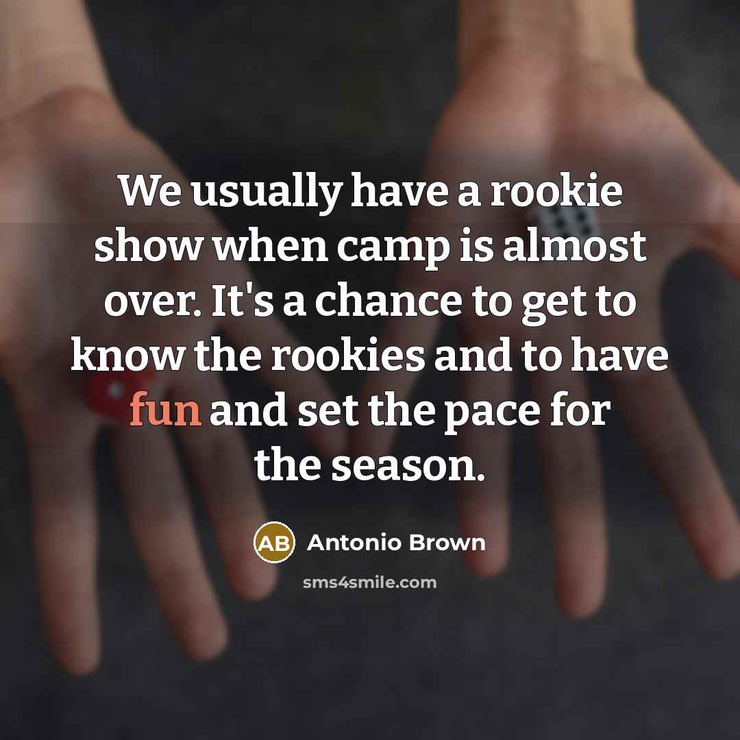“We usually have a rookie show when camp is almost…” quote by Antonio Brown