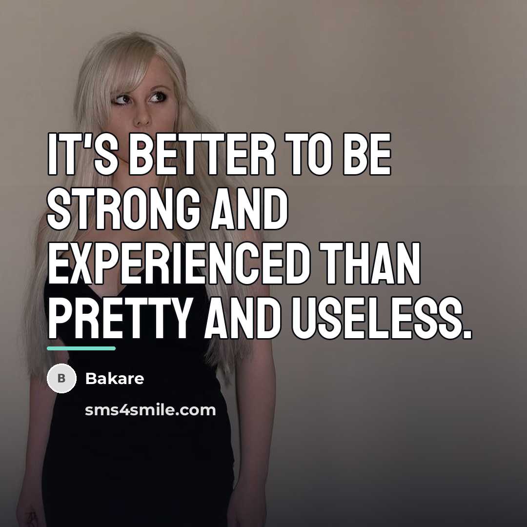 “It's better to be strong and experienced than pretty and…” quote by Bakare