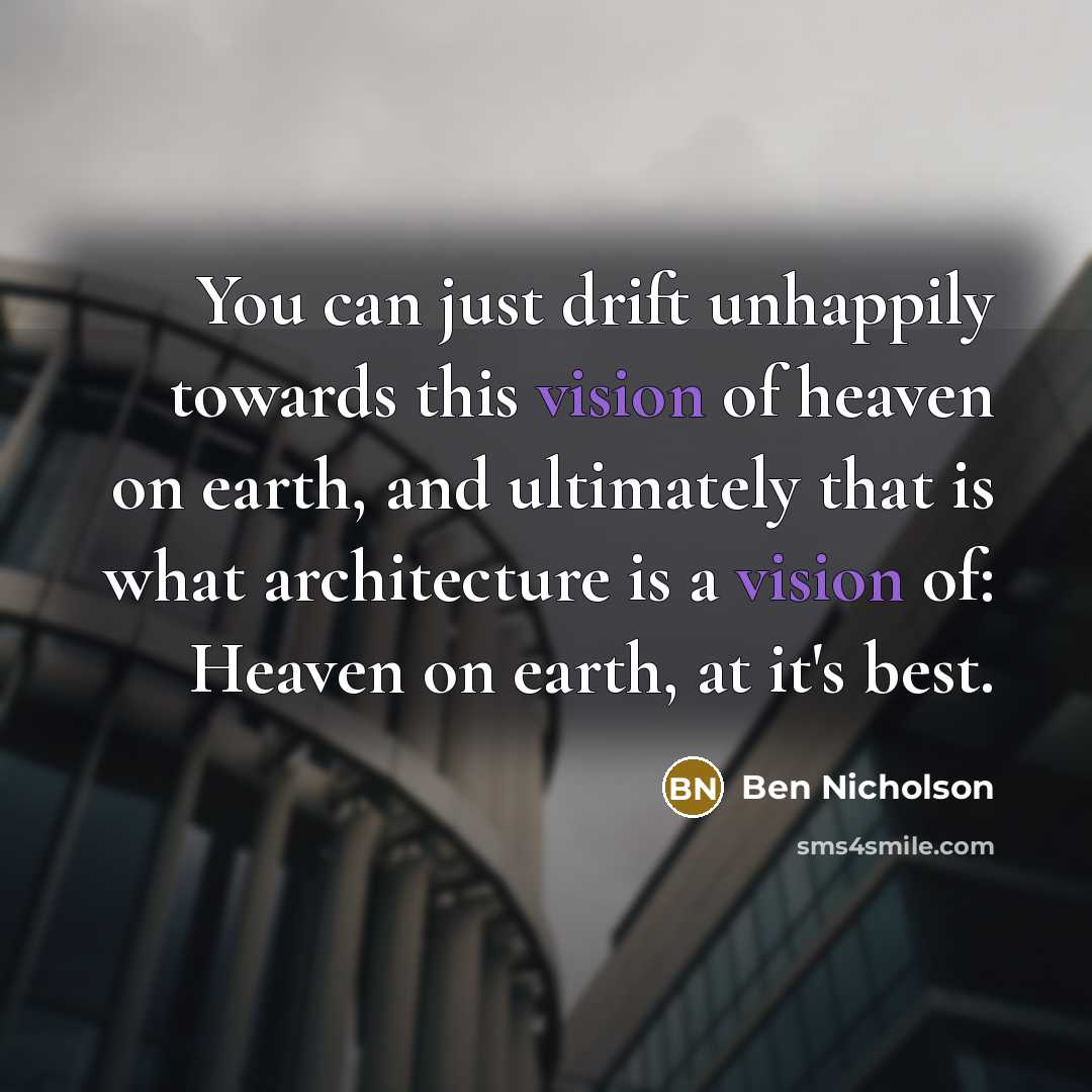 “You can just drift unhappily towards this vision of heaven…” quote by Ben Nicholson