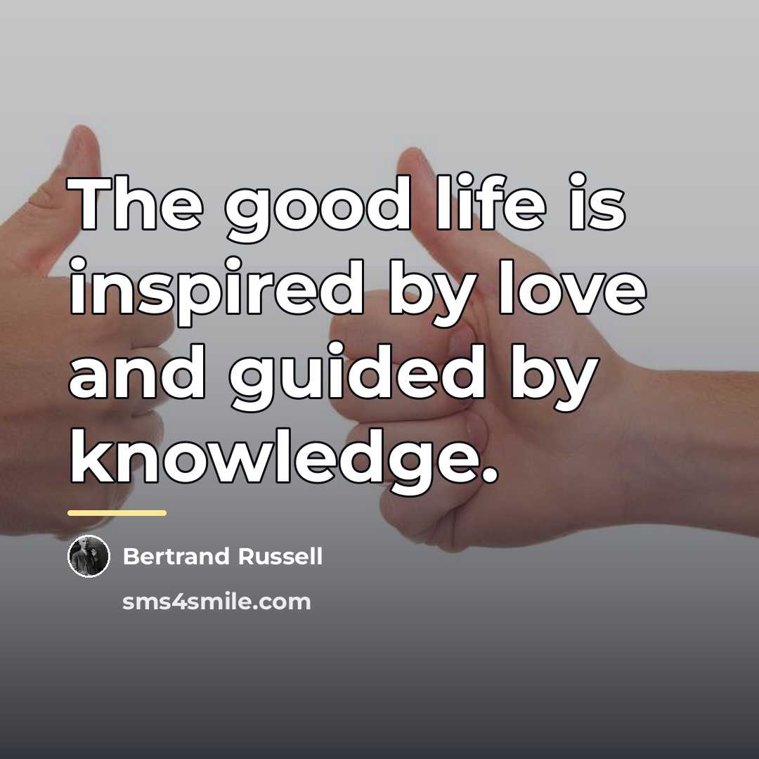 “The good life is inspired by love and guided by…” quote by Bertrand Russell