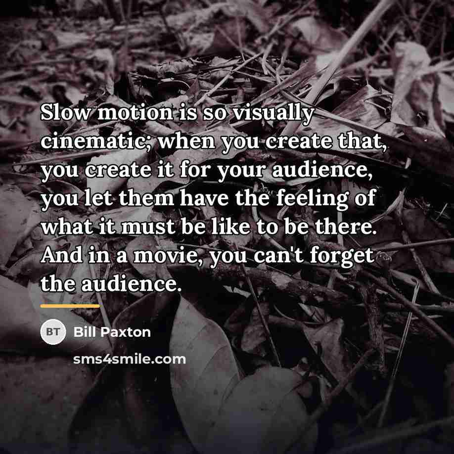 “Slow motion is so visually cinematic; when you create that,…” quote by Bill Paxton