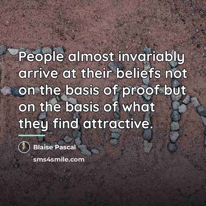 “People almost invariably arrive at their beliefs not on the…” quote by Blaise Pascal