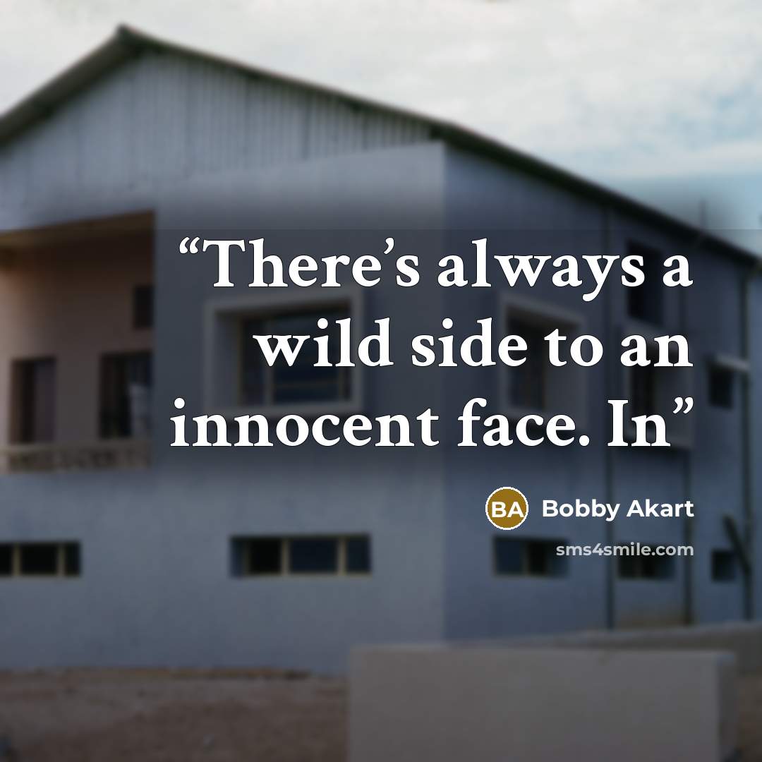 “There’s always a wild side to an innocent face. In” quote by Bobby Akart
