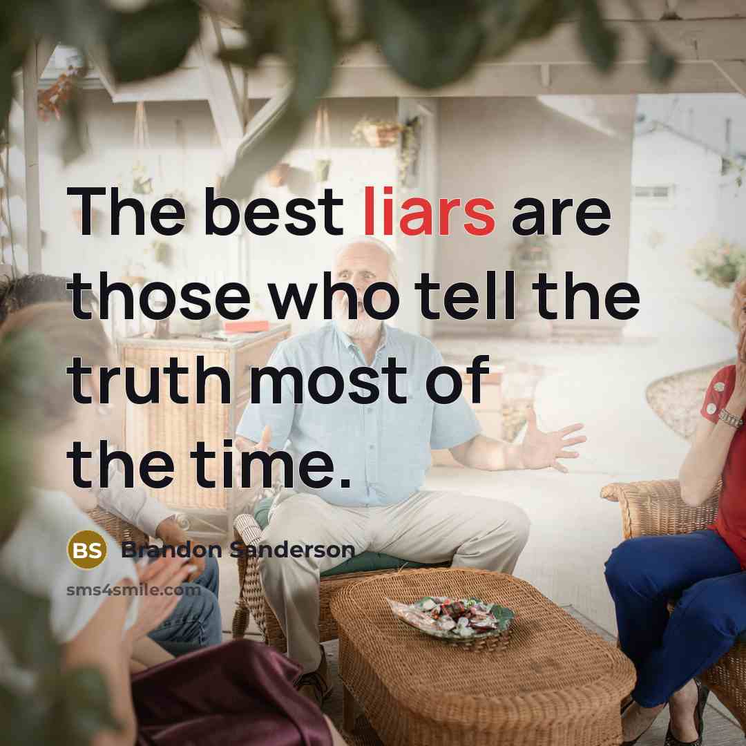 “The best liars are those who tell the truth most…” quote by Brandon Sanderson