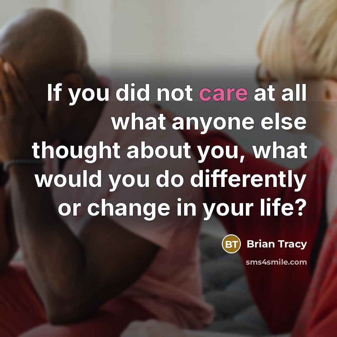“If you did not care at all what anyone else…” quote by Brian Tracy