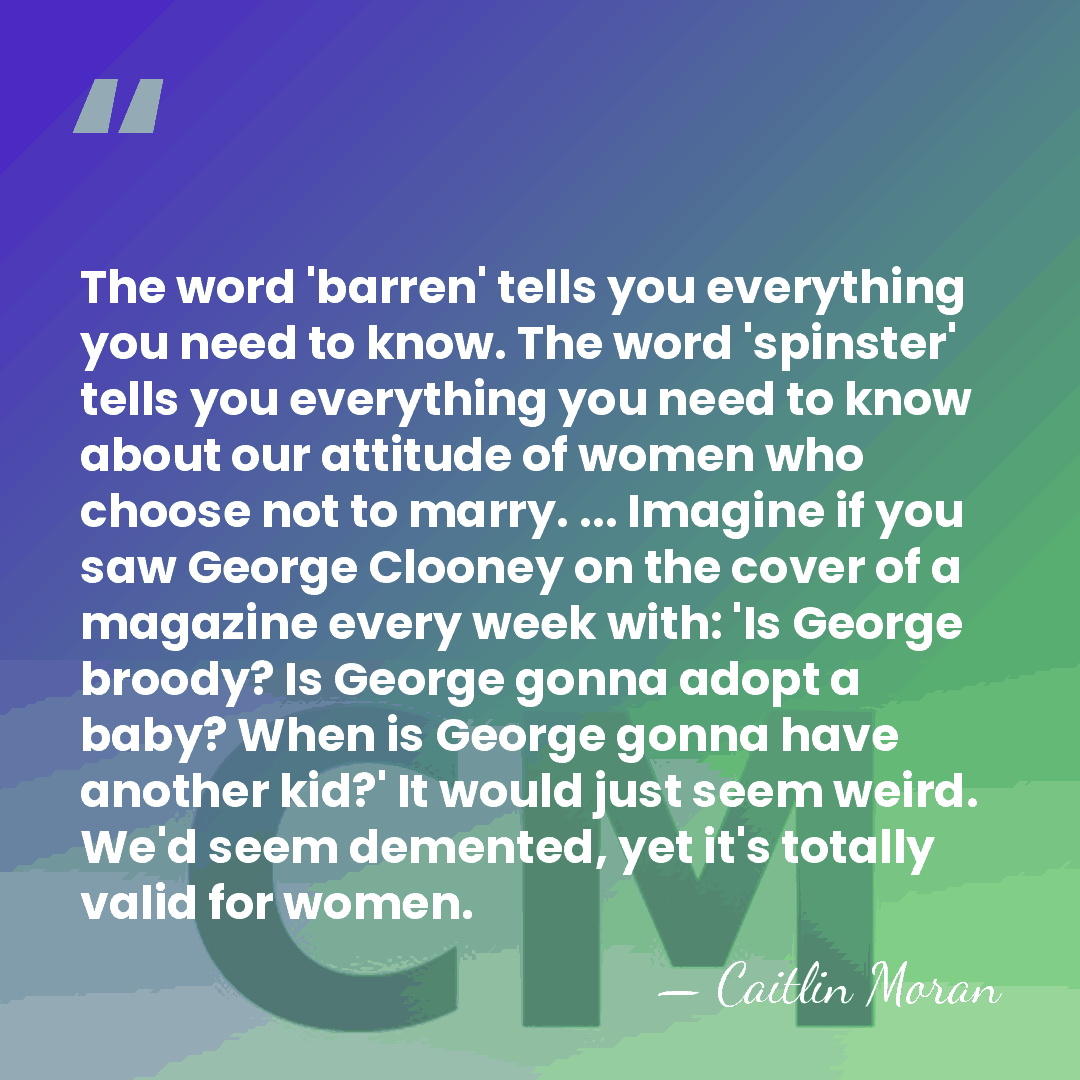 The word 'barren' tells you everything you need to know. The word&hellip; - Caitlin Moran