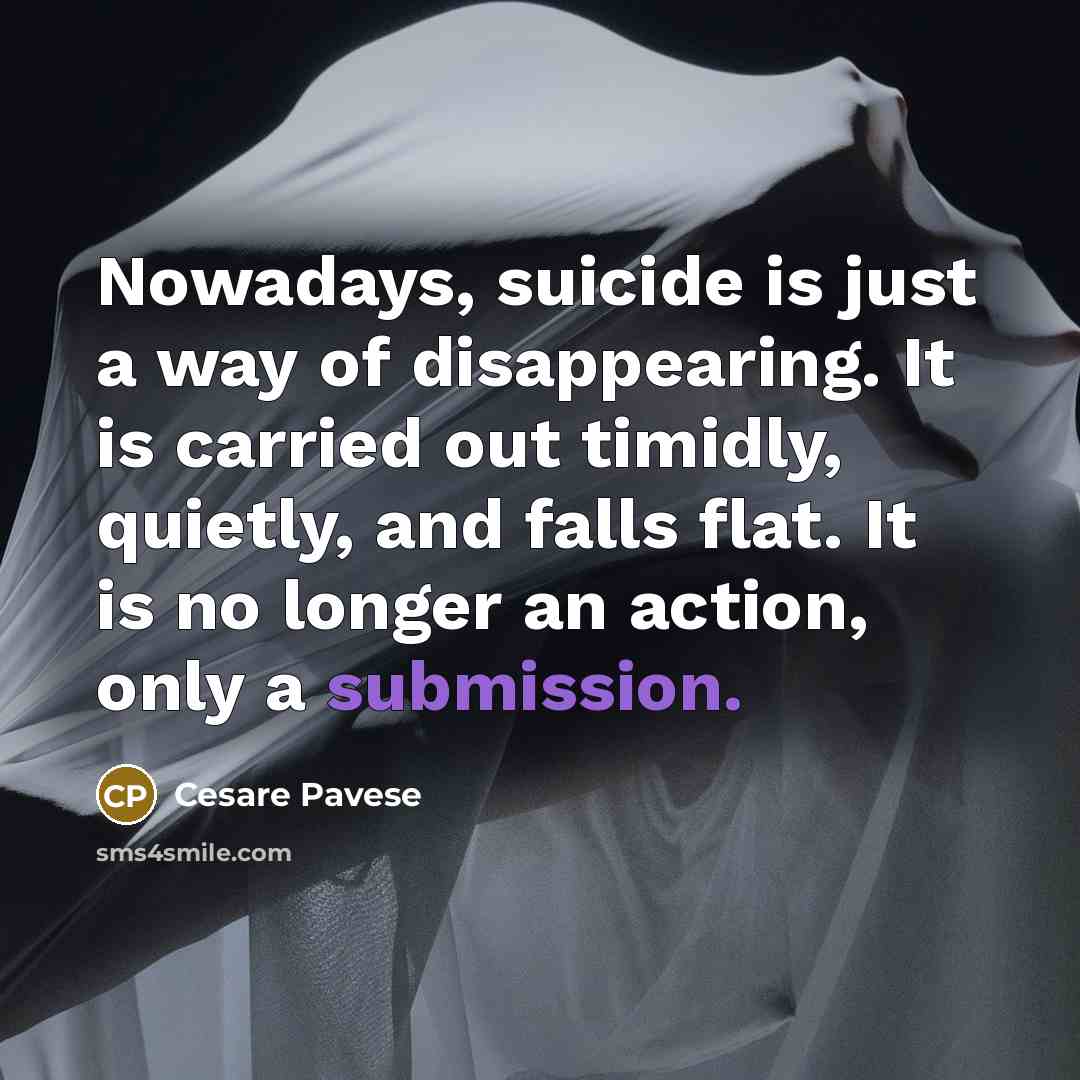 “Nowadays, suicide is just a way of disappearing. It is…” quote by Cesare Pavese