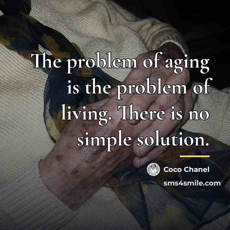 “The problem of aging is the problem of living. There…” quote by Coco Chanel
