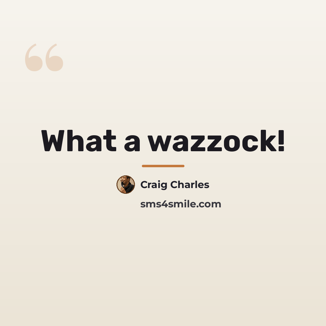 “What a wazzock!…” quote by Craig Charles