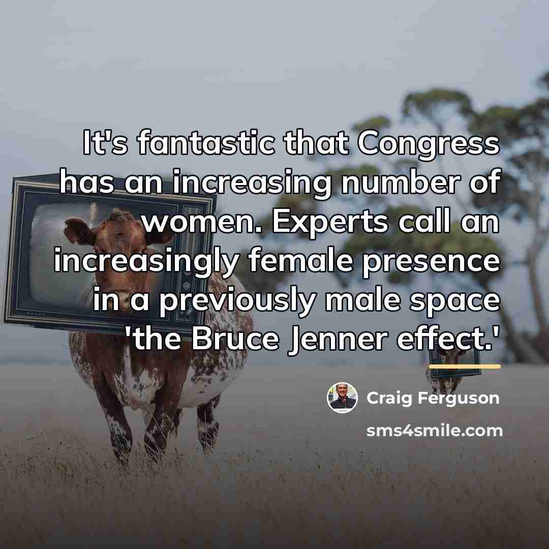 “It's fantastic that Congress has an increasing number of women.…” quote by Craig Ferguson
