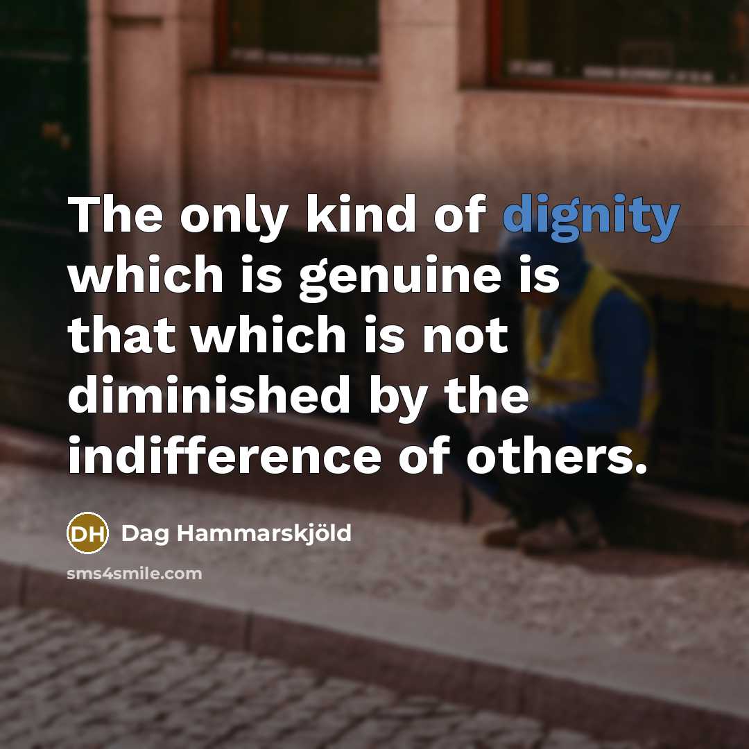 “The only kind of dignity which is genuine is that…” quote by Dag Hammarskjold