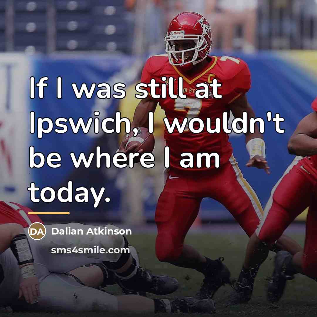 “If I was still at Ipswich, I wouldn't be where…” quote by Dalian Atkinson