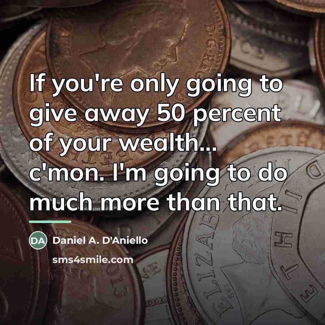 “If you're only going to give away 50 percent of…” quote by Daniel A. D'Aniello