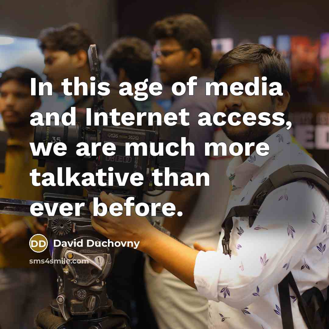 “In this age of media and Internet access, we are…” quote by David Duchovny