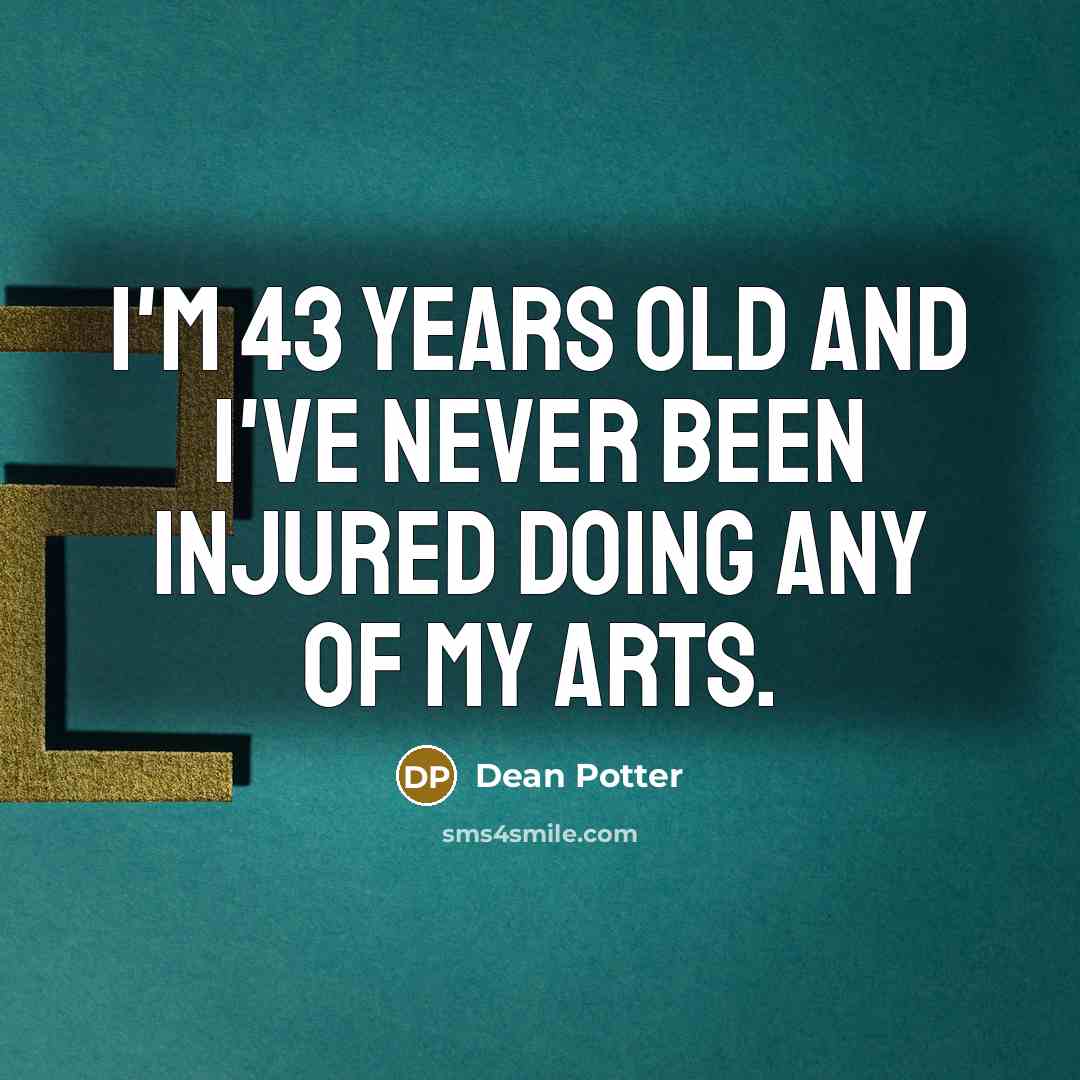 “I'm 43 years old and I've never been injured doing…” quote by Dean Potter
