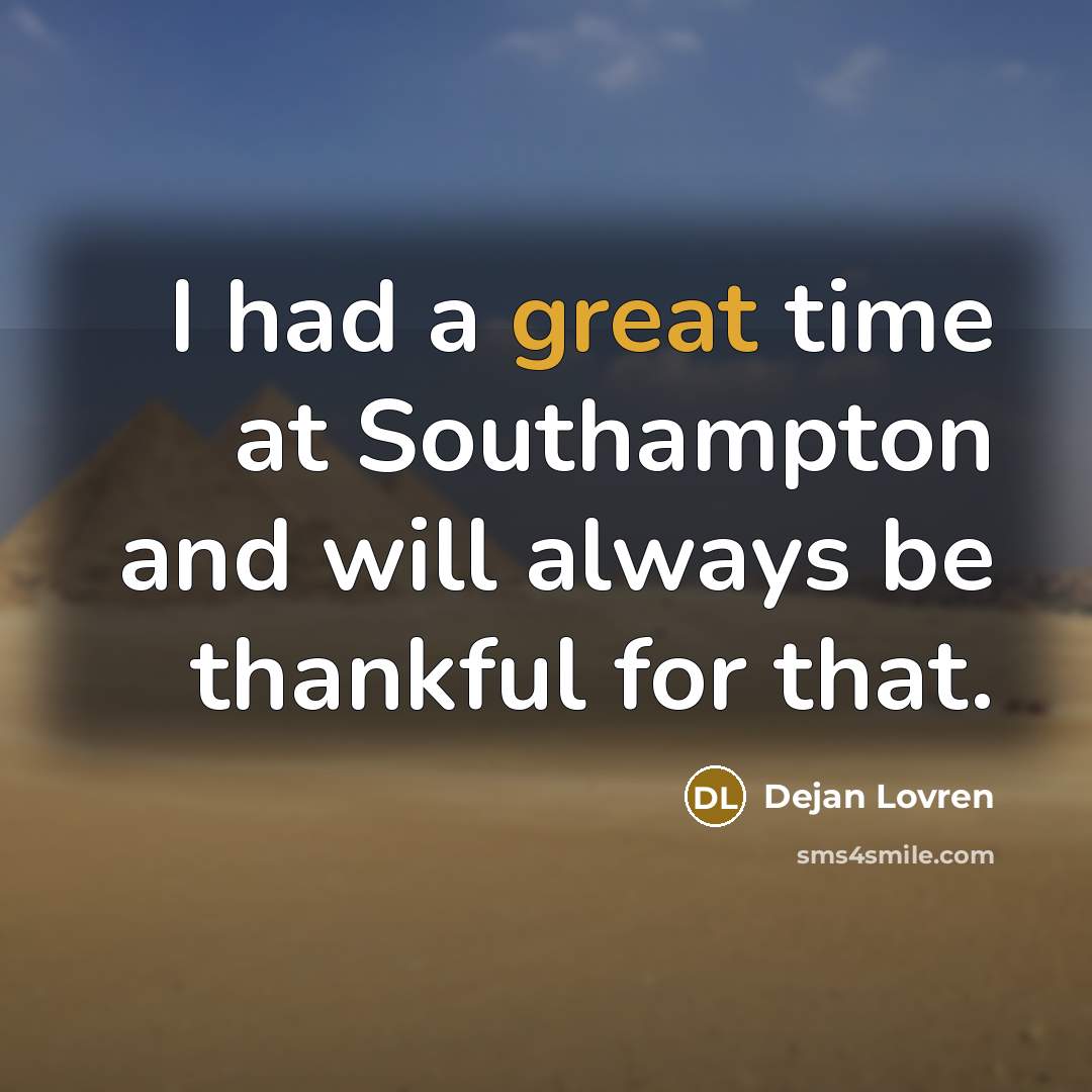 “I had a great time at Southampton and will always…” quote by Dejan Lovren