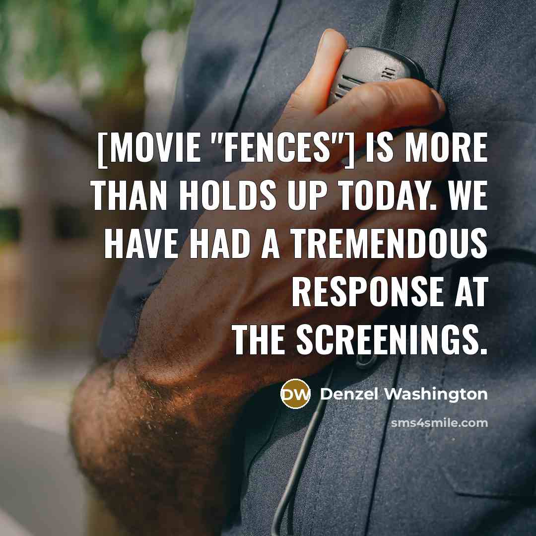 “[Movie "Fences"] is more than holds up today. We have…” quote by Denzel Washington