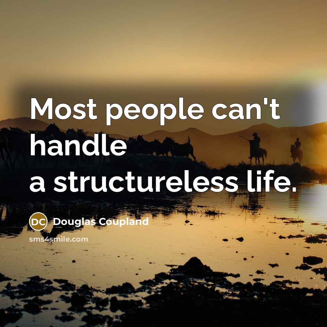 “Most people can't handle a structureless life.…” quote by Douglas Coupland