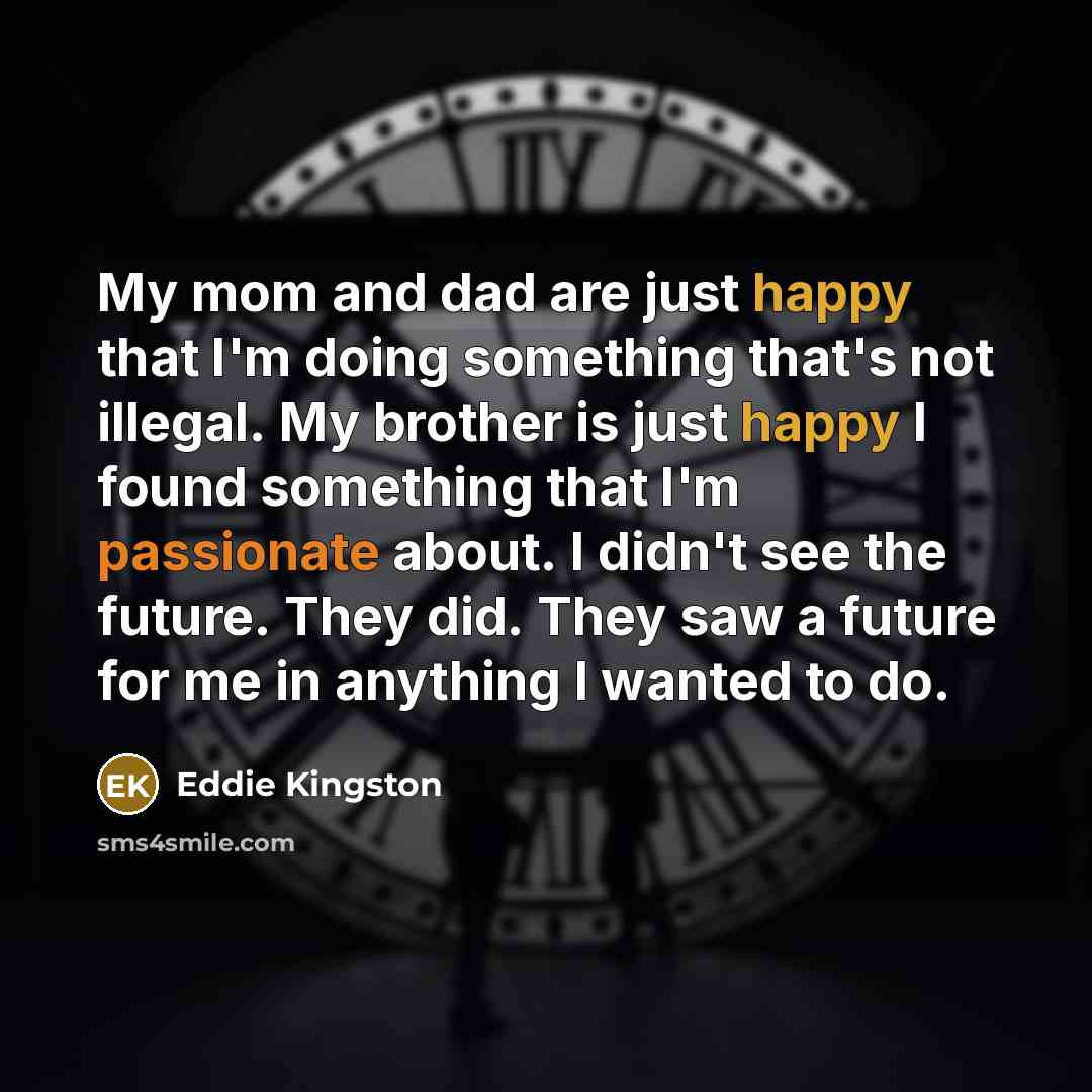 “My mom and dad are just happy that I'm doing…” quote by Eddie Kingston